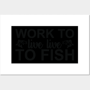 work to live live to fish Posters and Art